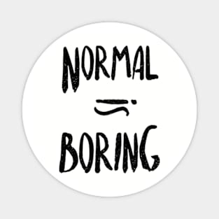 Normal Equals Boring Magnet